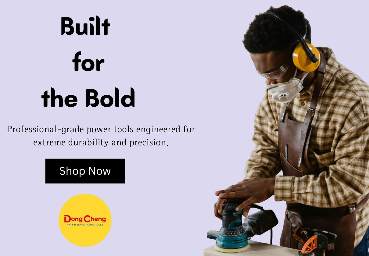 Built for the Bold — Dongcheng power tools
